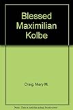 Blessed Maximilian Kolbe, OFM Conv. : priest hero of a death camp