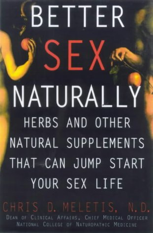 Better Sex Naturally: Herbs and Other Natural Supplements That Can Jump Start Your Sex Life