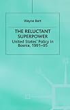 The Reluctant Superpower: United States' Policy in Bosnia, 1991-95