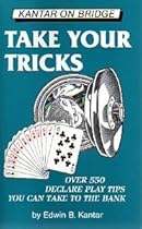 Take Your Tricks: Over 550 Declarer-Play Tips That You Can Take to the Bank (Kantar on Bridge)