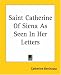 Saint Catherine Of Siena As Seen In Her Letters
