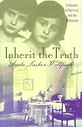 Inherit the Truth: A Memoir of Survival and the Holocaust