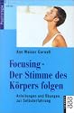 Focusing - Der Stimme des Körpers folgen: Anleitungen und Übungen zur Selbsterfahrung: Anleitungen und Übungen zur Selbsterfahrungen