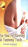 So, You're Having A Tummy Tuck...A Patient's Perspective