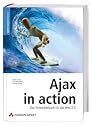 Ajax in Action: Das Entwicklerbuch f&uuml;r das Web 2.0