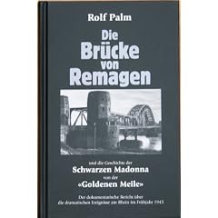 Die Br�cke von Remagen: Der dokumentarische Bericht �ber die dramatischen Ereignisse am Rhein im Fr�hjahr 1945