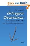 �strogen-Dominanz: Die wahre Ursache f�r PMS und Wechseljahrsbeschwerden