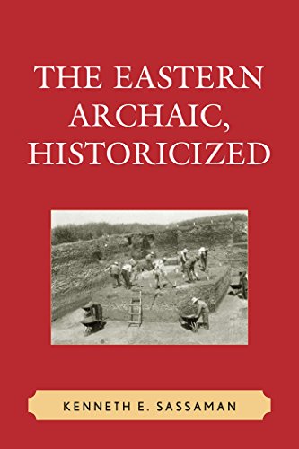 The Eastern Archaic, Historicized (Issues in Eastern Woodlands Archaeology)