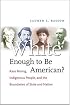 White Enough to Be American?: Race Mixing, Indigenous People, and the Boundaries of State and Nation