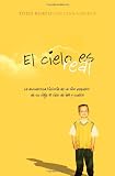 El cielo es real: La asombrosa historia de un nino pequeno de su viaje al cielo de ida y vuelta (Spanish Edition)