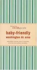 The lilaguide: Baby-Friendly Washington DC: New Parent Survival Guide to Shopping, Activities, Restaurants, and moreâ€¦ (Lilaguide: Baby-Friendly Washington DC)