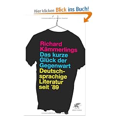 Das kurze Gl�ck der Gegenwart: Deutschsprachige Literatur seit '89