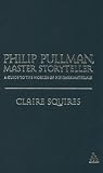 Philip Pullman, Master Storyteller: A Guide to the Worlds of His Dark Materials