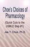Books : CHOE'S CHOICES OF PHARMACOLOGY (Quick Cuts to the USMLE Step #1)