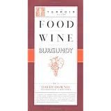 Food Wine Burgundy (The Terroir Guides) ~ David Downie