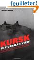 Kursk: The German View : Eyewitness Reports of Operation Citadel by the German Commanders