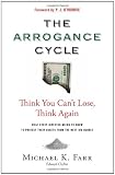 The Arrogance Cycle: Think You Cant Lose, Think Again