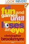 All Fun and Games Until Somebody Loses An Eye