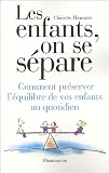 Les enfants, on se sépare : Comment préserver l équilibre de vos enfants au qotidien