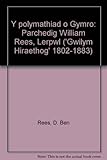 Y polymathiad o Gymro: Parchedig William Rees, Lerpwl ('Gwilym Hiraethog' 1802-1883)