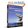 ZEN oder die Kunst der Pr�sentation. Mit einfachen Ideen gestalten und pr�sentieren