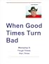 When Good Times Turn Bad -- Managing In Tough Times, Part Three