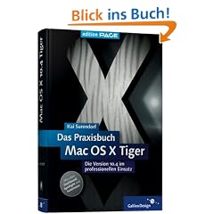 Das Praxisbuch Mac OS X 10.4 Tiger: Die Version 10.4 im professionellen Einsatz (Galileo Design)
