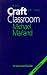 The Craft of the Classroom: A Survival Guide to Classroom Management in the Secondary School