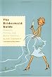 The Bridesmaid Guide: Etiquette, Parties and Being Fabulous