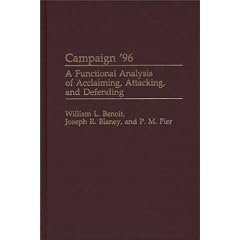 Campaign '96: A Functional Analysis of Acclaiming, Attacking and Defending (Praeger Series in Political Communication)