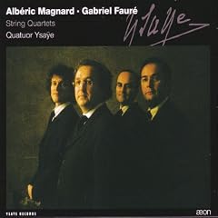 Alb�ric Magnard, Gabriel Faur�: String Quartets
