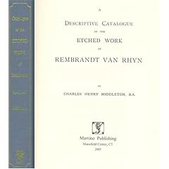 A Descriptive Catalogue Of The Etched Work Of Rembrandt Van Rhyn