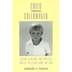 Child Versus Childmaker: Future Persons and Present Duties in Ethics and the Law