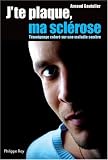 J'te plaque ma scl�rose : T�moignage color� sur une maladie sombre