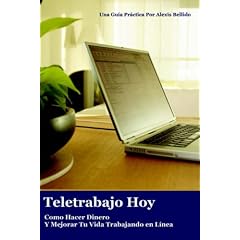Teletrabajo Hoy: Como Hacer Dinero Y Mejorar Tu Vida Trabajando en L�nea (Spanish Edition)