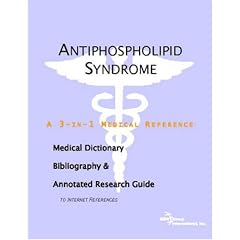 Antiphospholipid Syndrome - A Medical Dictionary, Bibliography, and Annotated Research... by ICON Health Publications