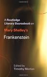 Mary Shelley's Frankenstein: A Routledge Study Guide and Sourcebook (Routledge Guides to Literature)