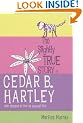 The Slightly True Story of Cedar B.Hartley: (Who Planned to Live an Unusual Life)