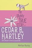 The Slightly True Story Of Cedar B. Hartley