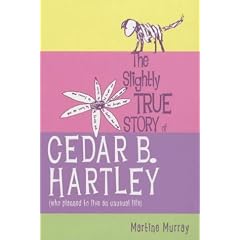 The Slightly True Story of Cedar B.Hartley: (Who Planned to Live an Unusual Life)