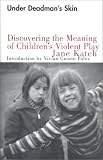 Under Deadman's Skin: Discovering the Meaning of Children's Violent Play