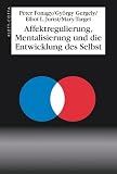 Affektregulierung, Mentalisierung und die Entwicklung des Selbst