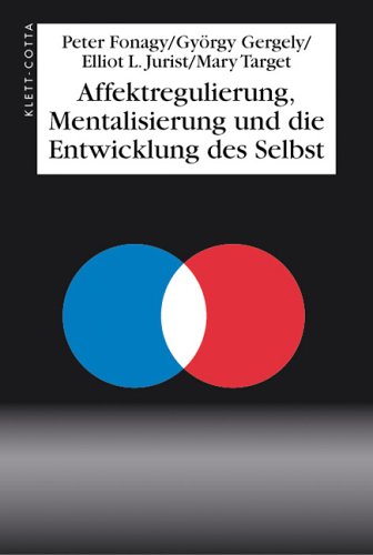 Affektregulierung, Mentalisierung und die Entwicklung des Selbst