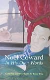 Noel Coward in His Own Words: A Life in Quotes