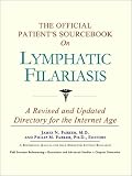 The Official Patient's Sourcebook on Lymphatic Filariasis: A Revised and Updated Directory for the Internet Age