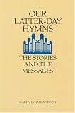 Our Latter-Day Hymns: The Stories and the Messages