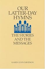 Our Latter-Day Hymns: The Stories and the Messages