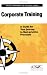 Corporate Training: A Guide for Your Journey to Best-practice Processes
