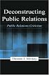 Deconstructing Public Relations: Public Relations Criticism (Lea's Communications Series. Intercultural Communication,)