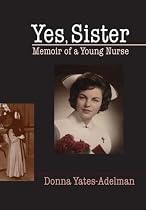 Yes, Sister: Memoir of a Young Nurse